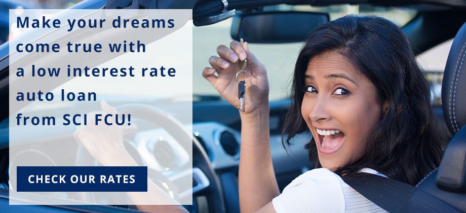 Make your dreams come true with a low interest rate auto loan from SCI FCU! Check our rates.